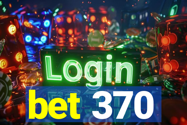 bet 370